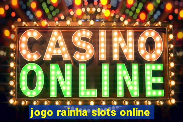 jogo rainha slots online